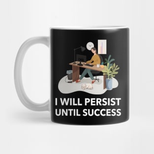 I Will Persist Until Success Mug